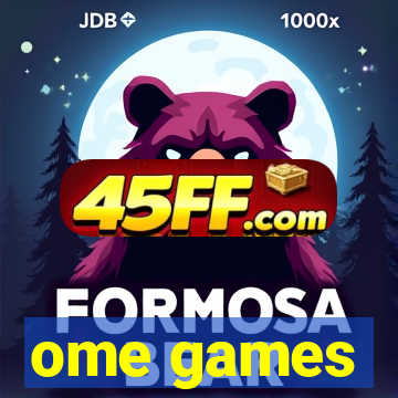ome games
